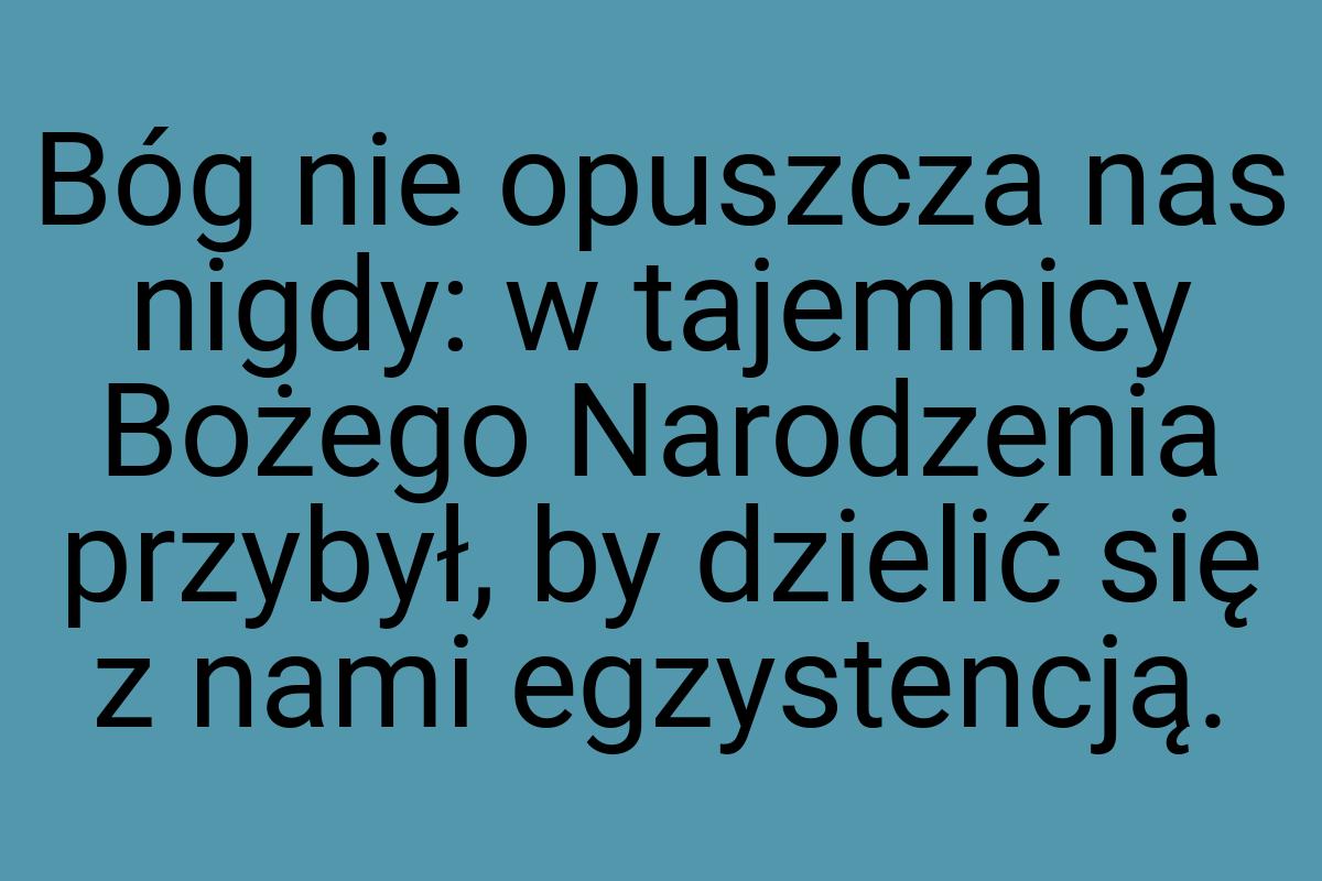 Bóg nie opuszcza nas nigdy: w tajemnicy Bożego Narodzenia