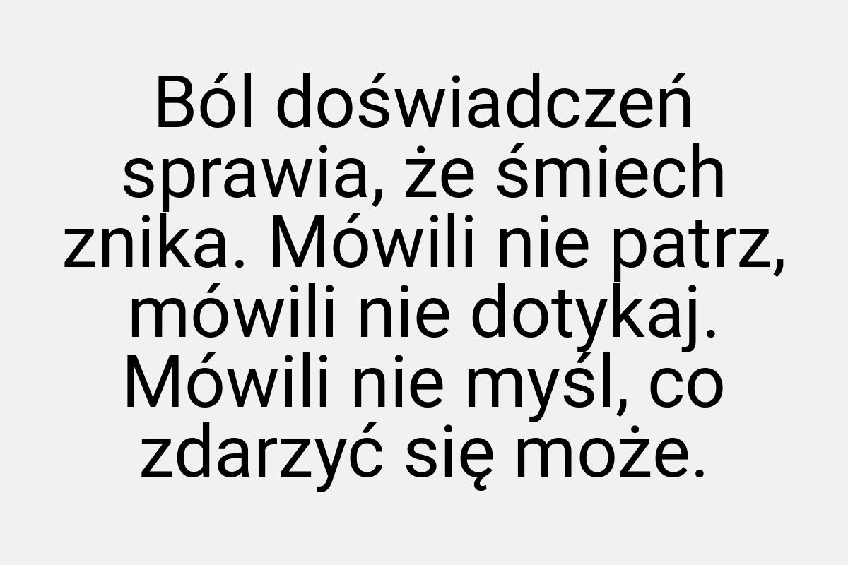 Ból doświadczeń sprawia, że śmiech znika. Mówili nie patrz