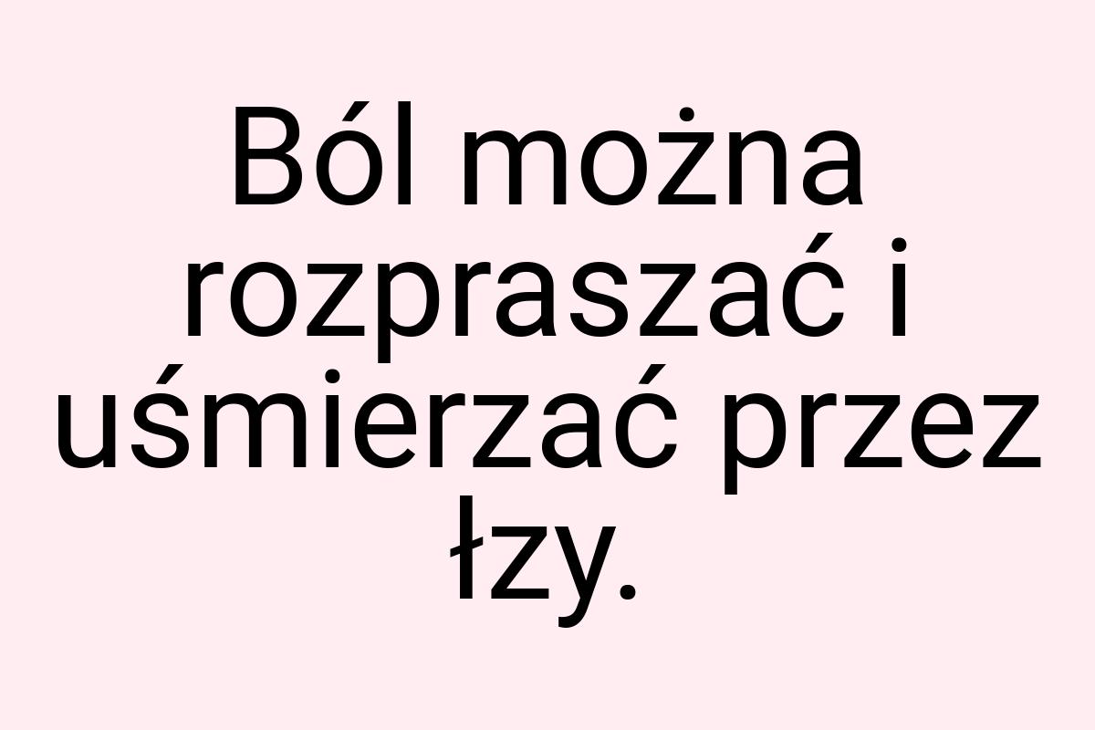 Ból można rozpraszać i uśmierzać przez łzy