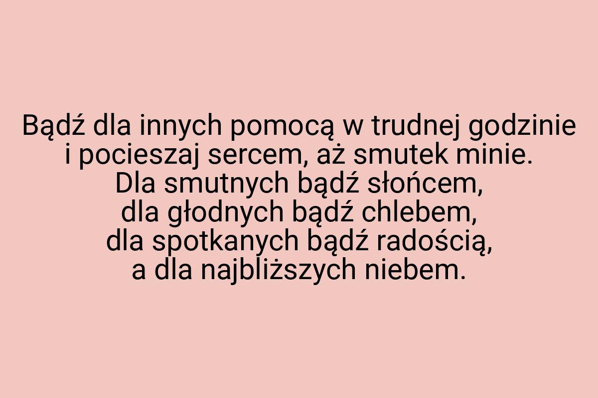 Bądź dla innych pomocą w trudnej godzinie i pocieszaj