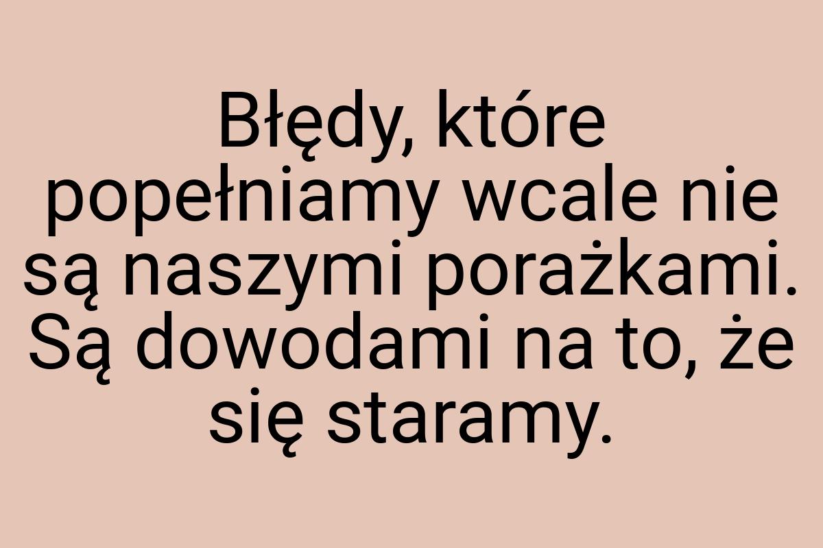 Błędy, które popełniamy wcale nie są naszymi porażkami. Są