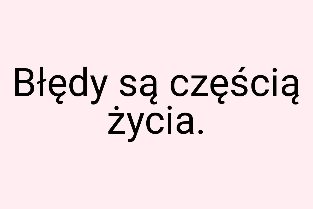 Błędy są częścią życia