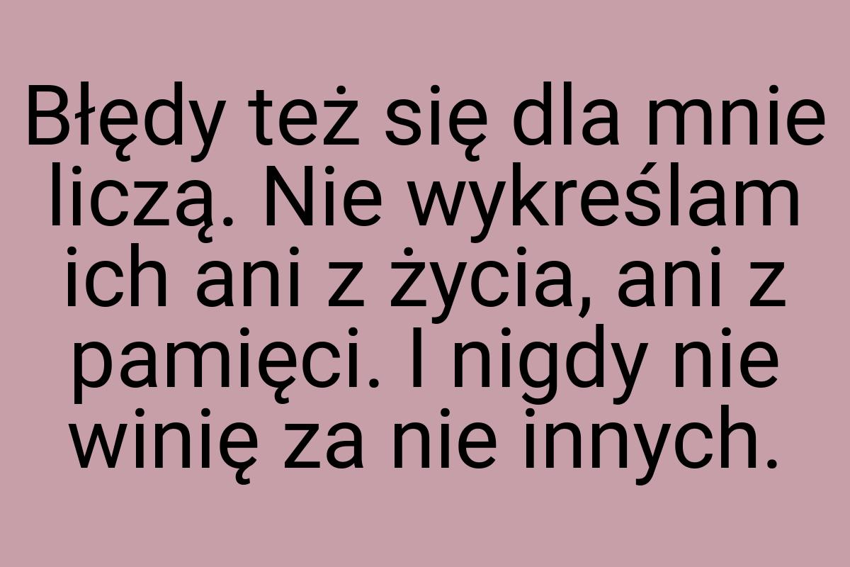 Błędy też się dla mnie liczą. Nie wykreślam ich ani z