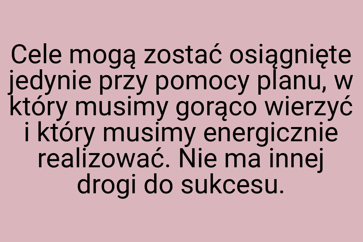 Cele mogą zostać osiągnięte jedynie przy pomocy planu, w