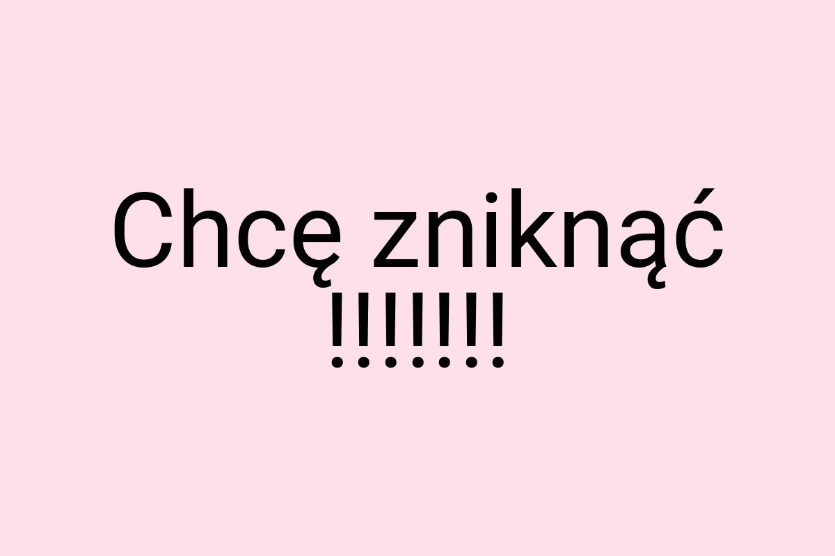 Chcę zniknąć