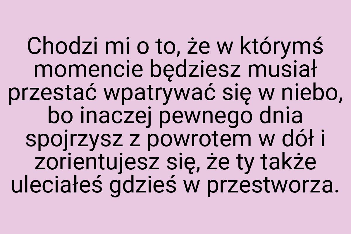 Chodzi mi o to, że w którymś momencie będziesz musiał