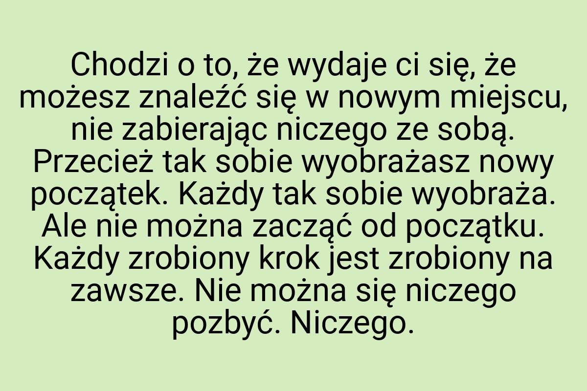 Chodzi o to, że wydaje ci się, że możesz znaleźć się w