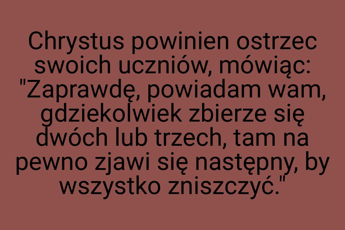 Chrystus powinien ostrzec swoich uczniów, mówiąc