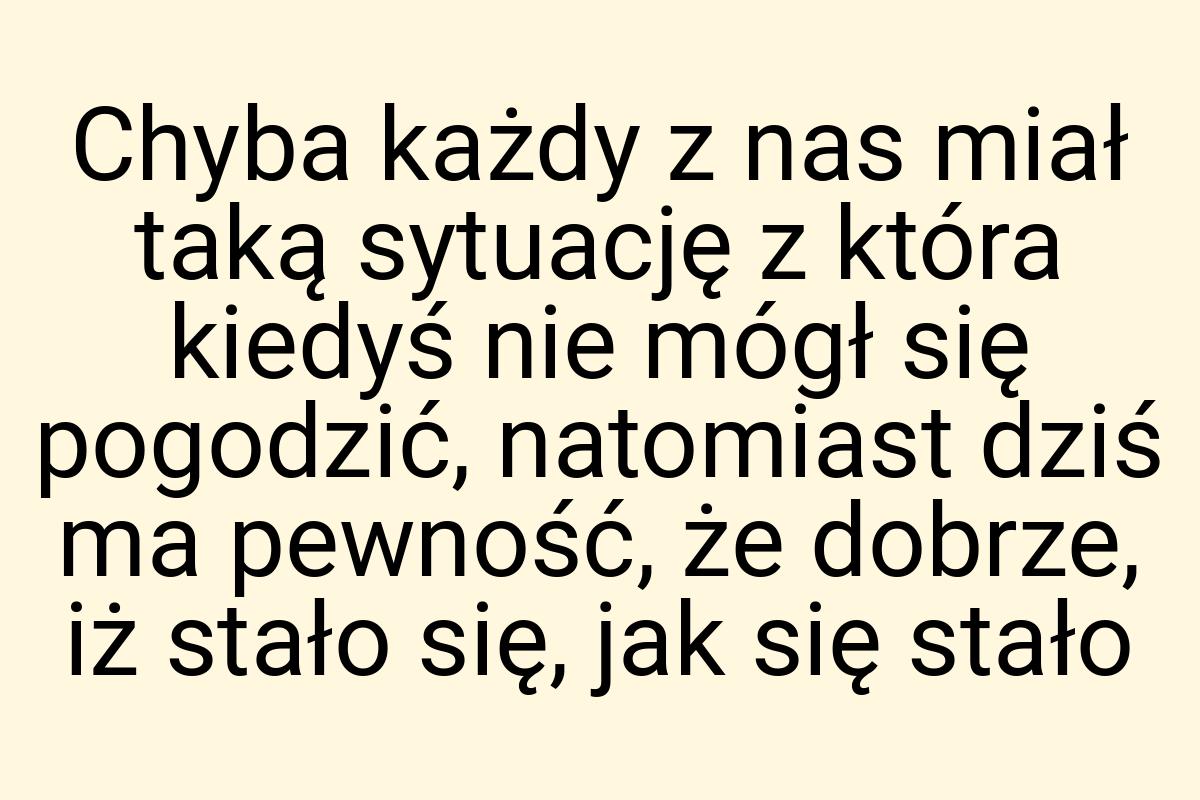 Chyba każdy z nas miał taką sytuację z która kiedyś nie