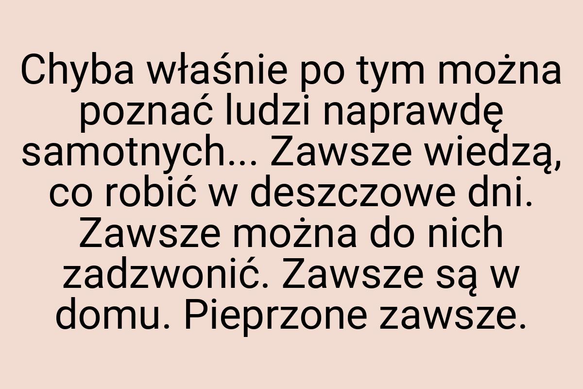 Chyba właśnie po tym można poznać ludzi naprawdę