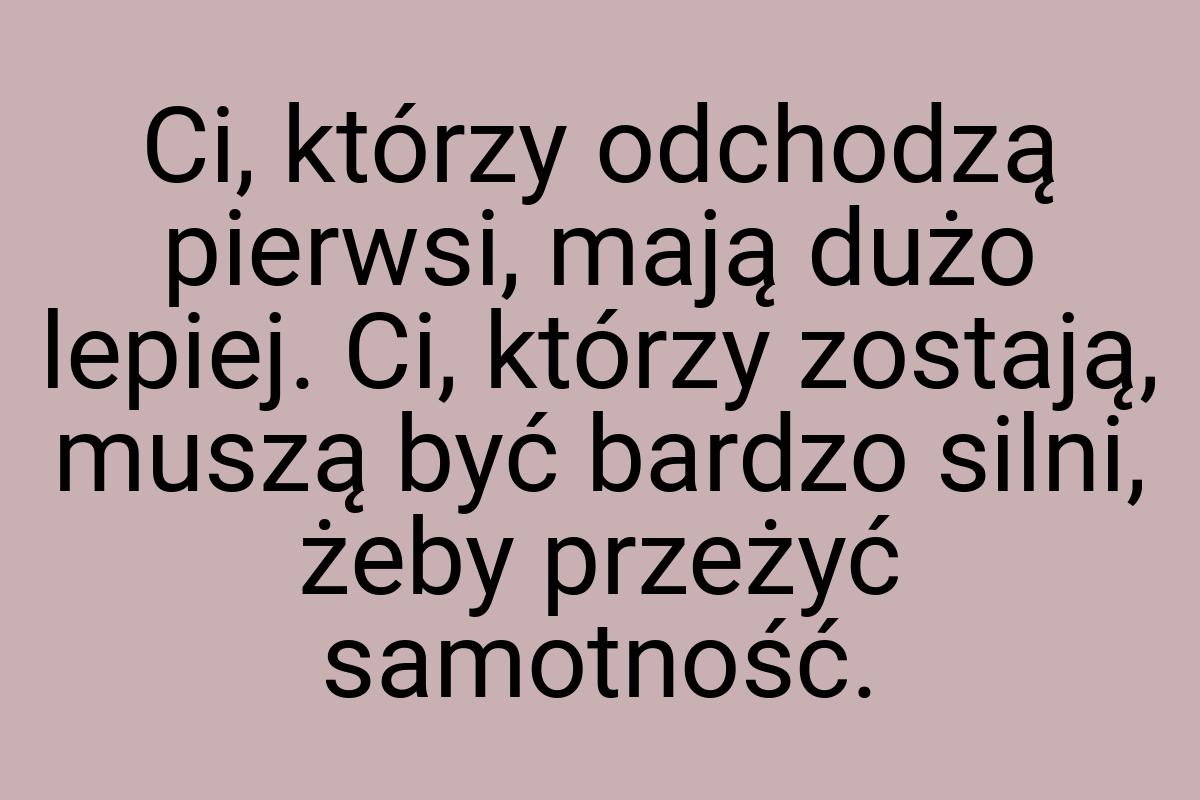 Ci, którzy odchodzą pierwsi, mają dużo lepiej. Ci, którzy