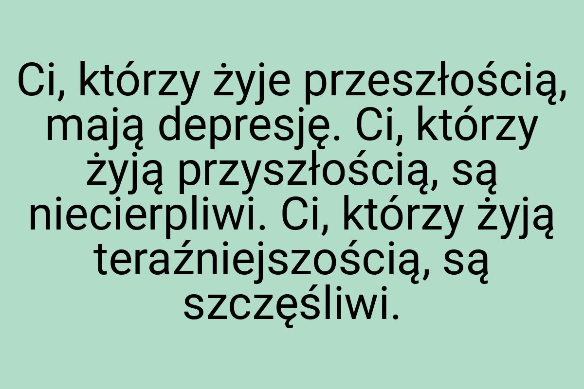 Ci, którzy żyje przeszłością, mają depresję. Ci, którzy