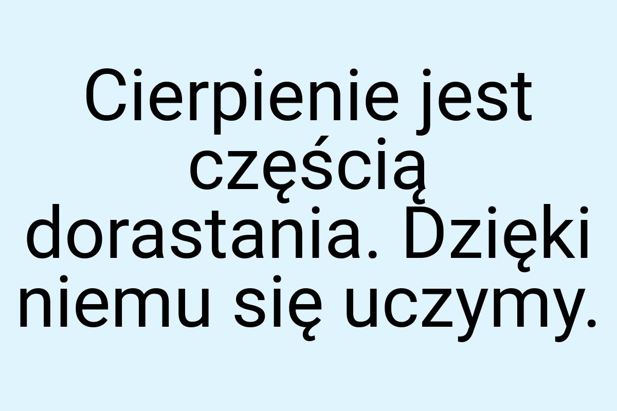 Cierpienie jest częścią dorastania. Dzięki niemu się uczymy