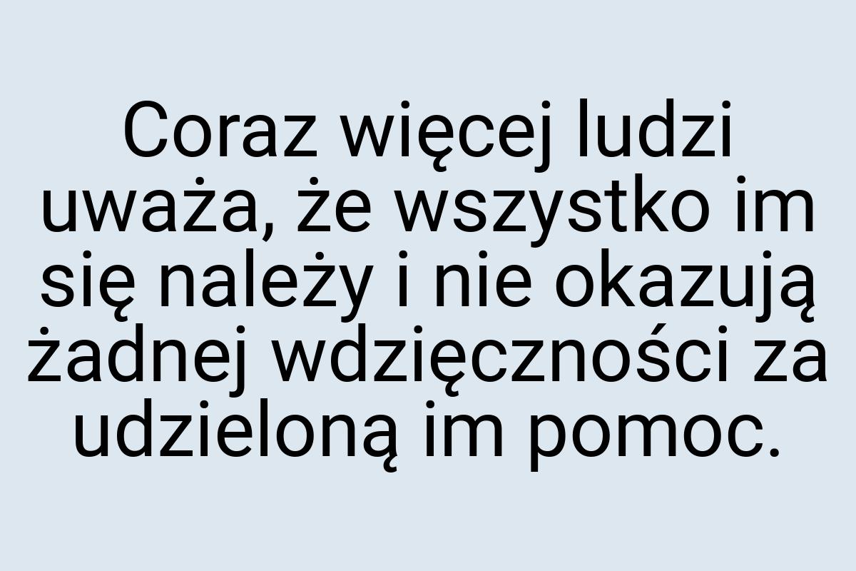 Coraz więcej ludzi uważa, że wszystko im się należy i nie