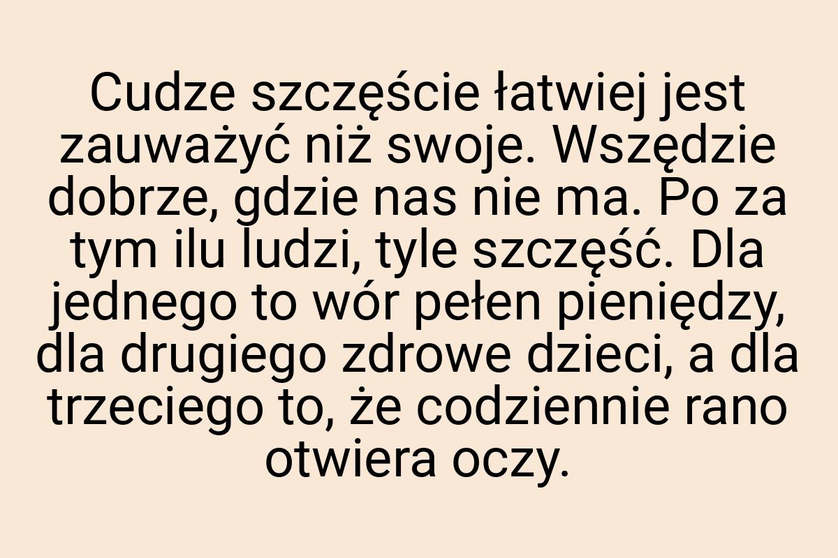 Cudze szczęście łatwiej jest zauważyć niż swoje. Wszędzie