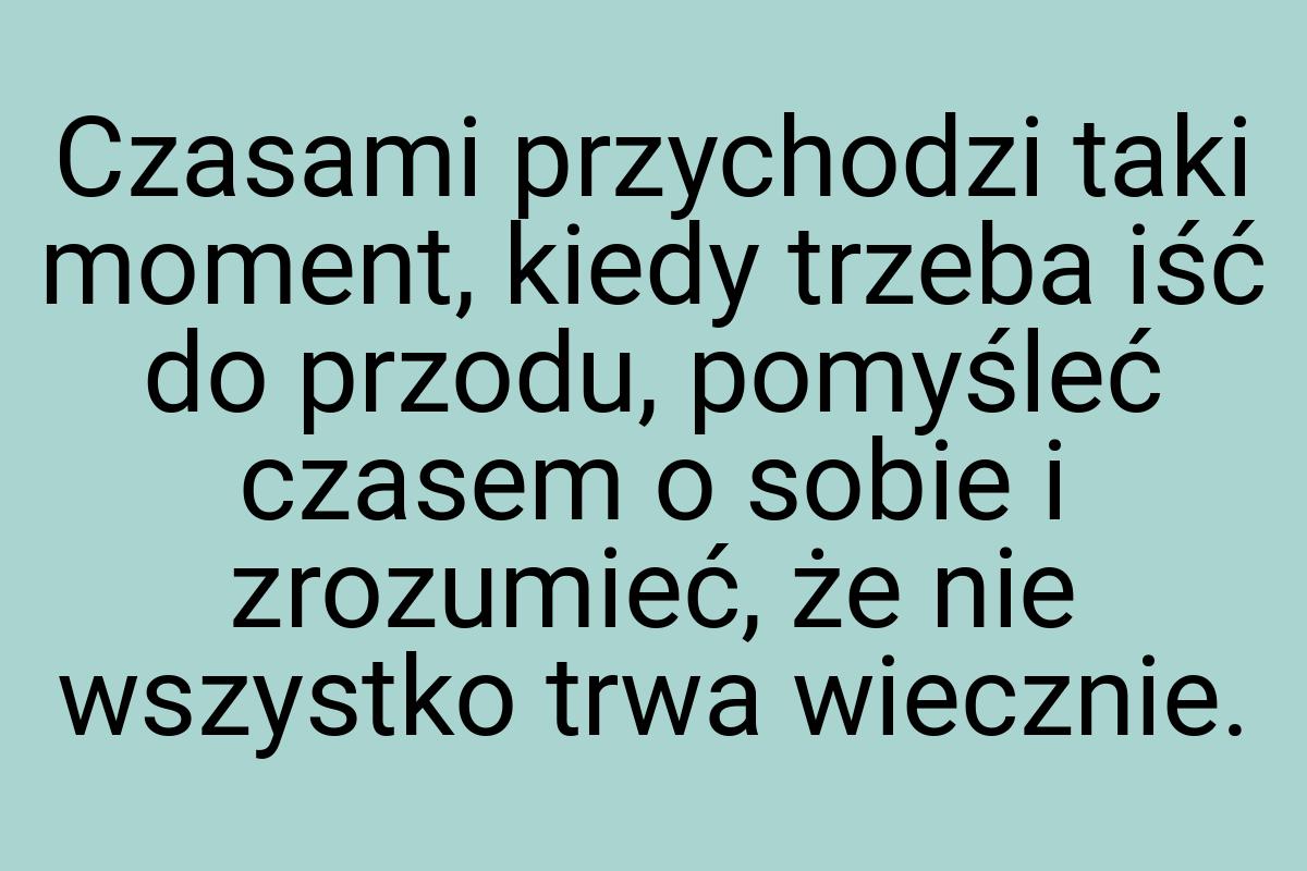 Czasami przychodzi taki moment, kiedy trzeba iść do przodu