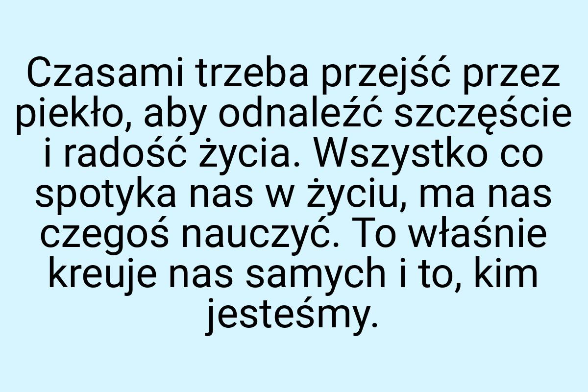 Czasami trzeba przejść przez piekło, aby odnaleźć szczęście