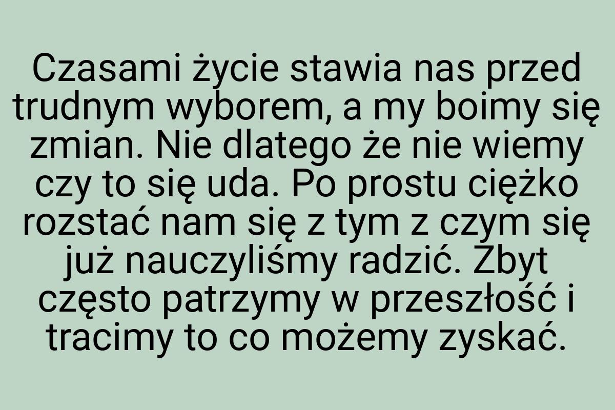 Czasami życie stawia nas przed trudnym wyborem, a my boimy