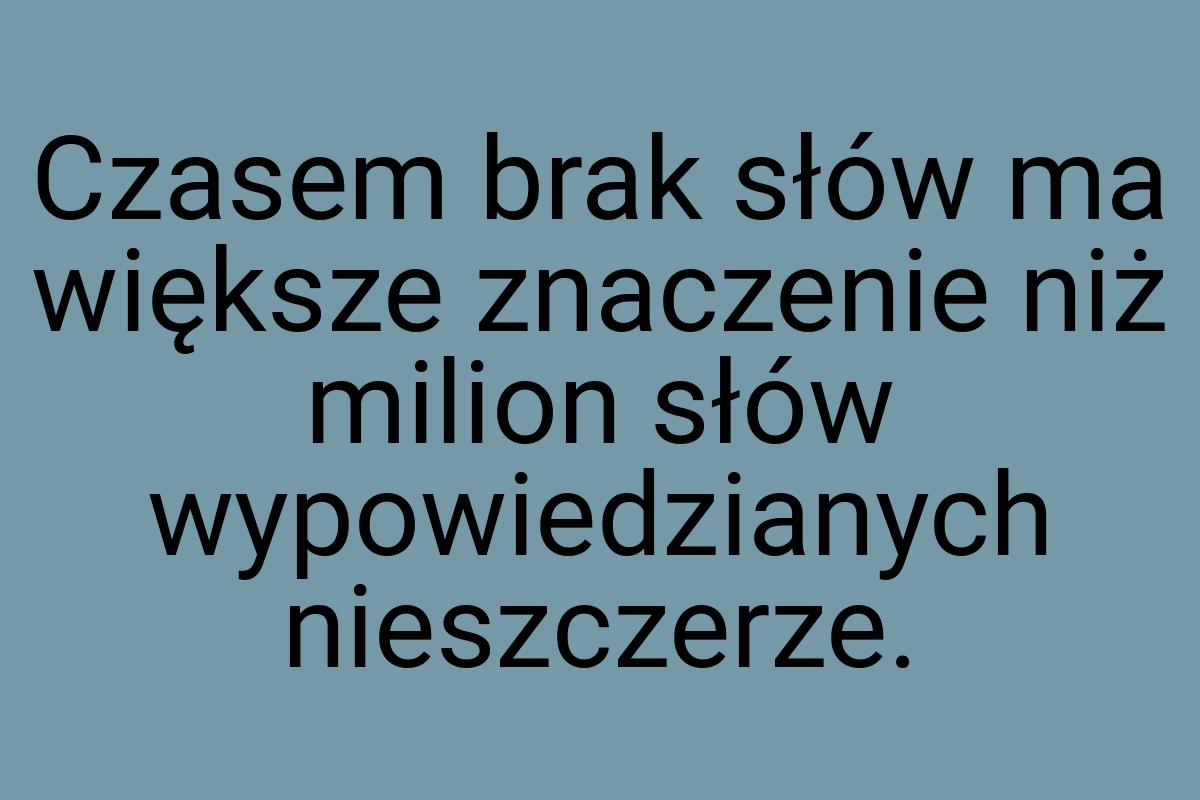 Czasem brak słów ma większe znaczenie niż milion słów