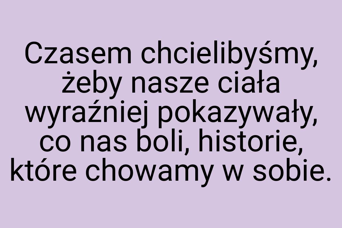 Czasem chcielibyśmy, żeby nasze ciała wyraźniej pokazywały