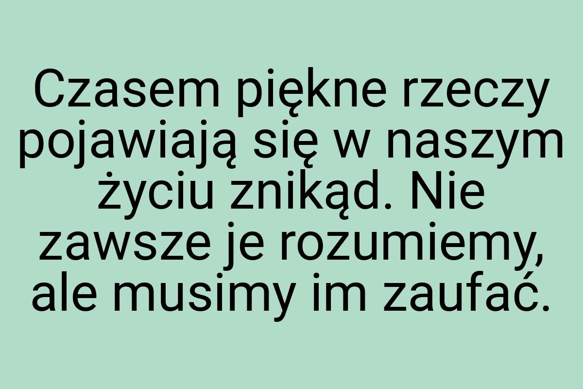 Czasem piękne rzeczy pojawiają się w naszym życiu znikąd