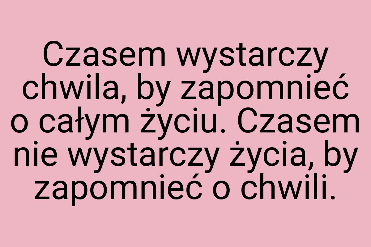 Czasem wystarczy chwila, by zapomnieć o całym życiu. Czasem