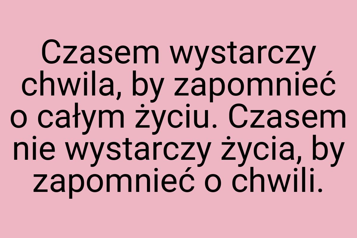 Czasem wystarczy chwila, by zapomnieć o całym życiu. Czasem