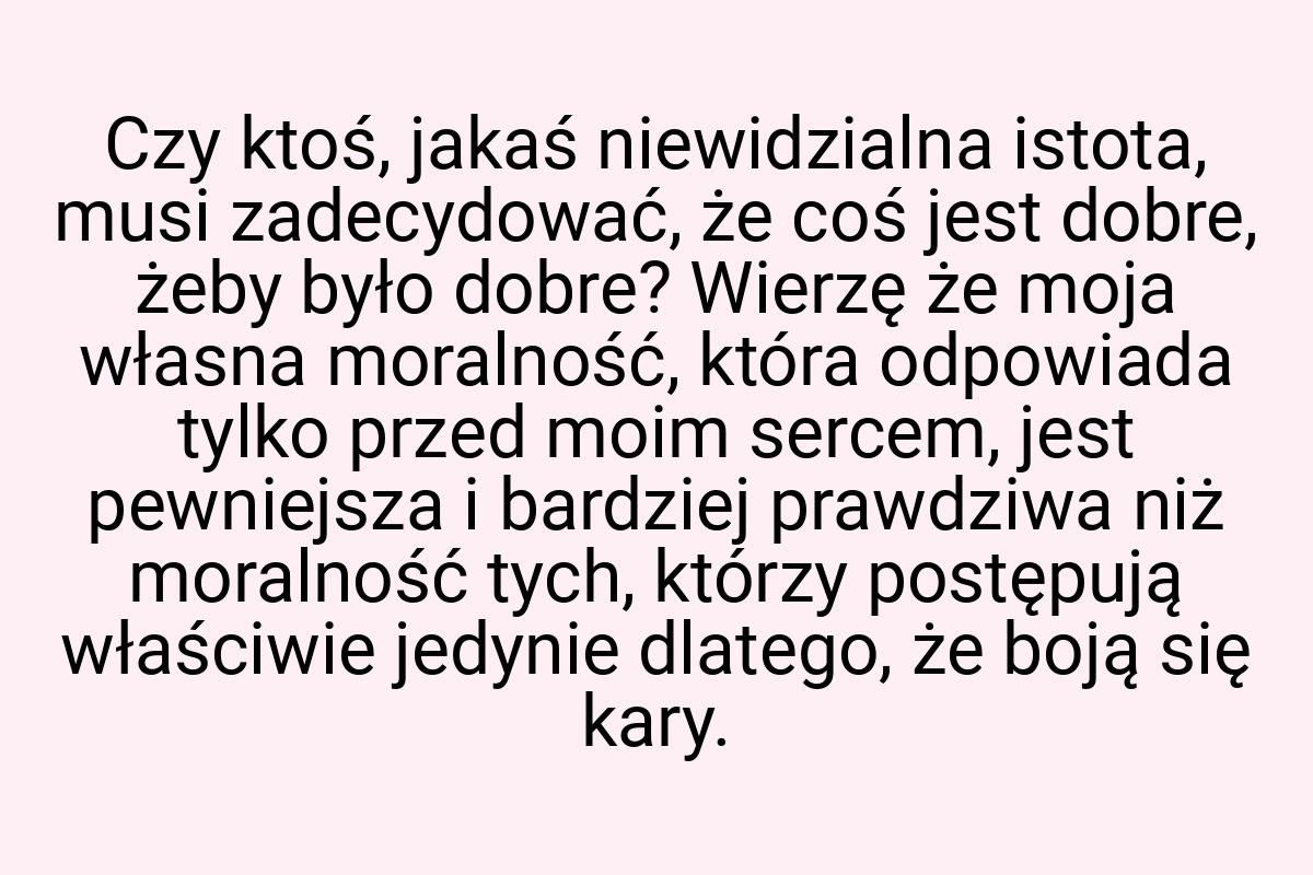 Czy ktoś, jakaś niewidzialna istota, musi zadecydować, że