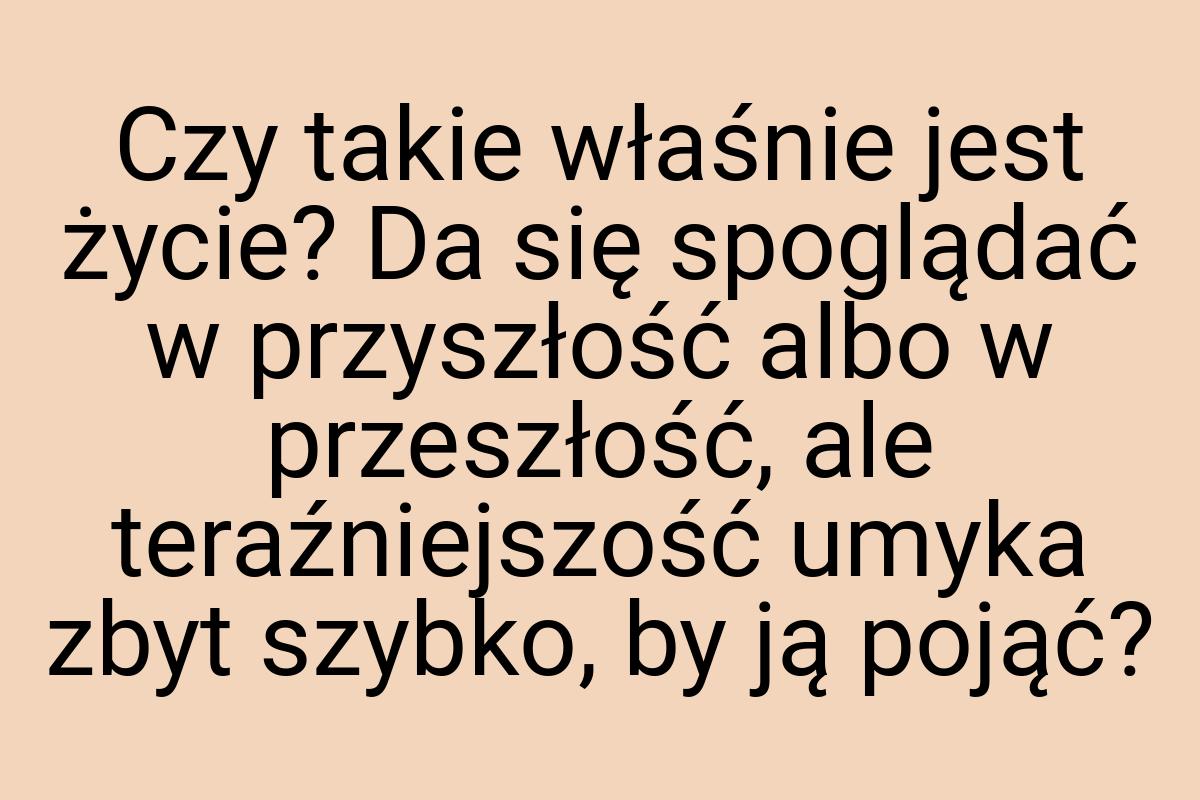 Czy takie właśnie jest życie? Da się spoglądać w przyszłość