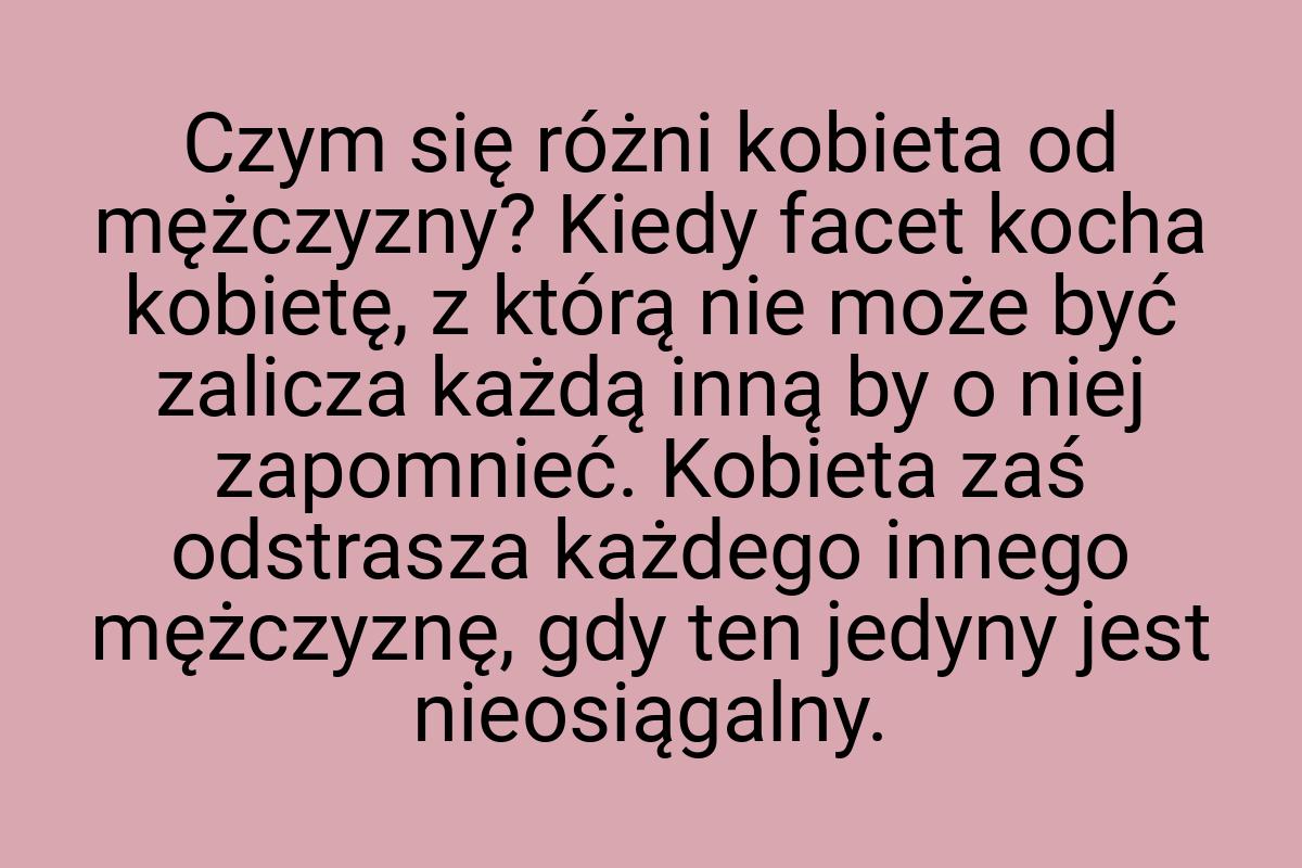 Czym się różni kobieta od mężczyzny? Kiedy facet kocha