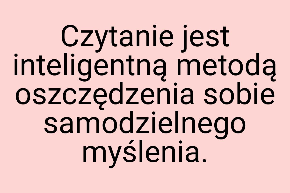 Czytanie jest inteligentną metodą oszczędzenia sobie