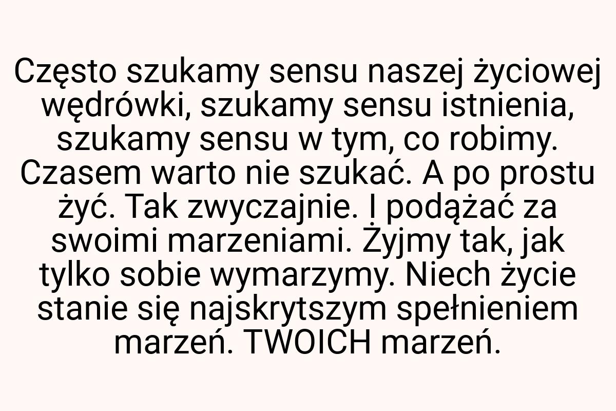 Często szukamy sensu naszej życiowej wędrówki, szukamy