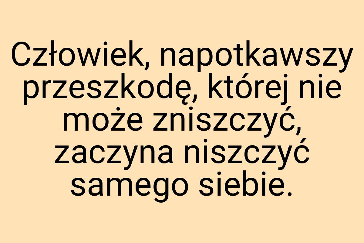 Człowiek, napotkawszy przeszkodę, której nie może