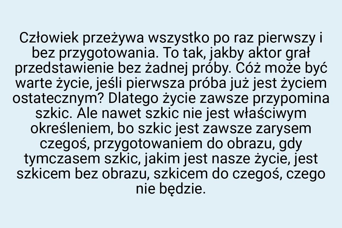 Człowiek przeżywa wszystko po raz pierwszy i bez