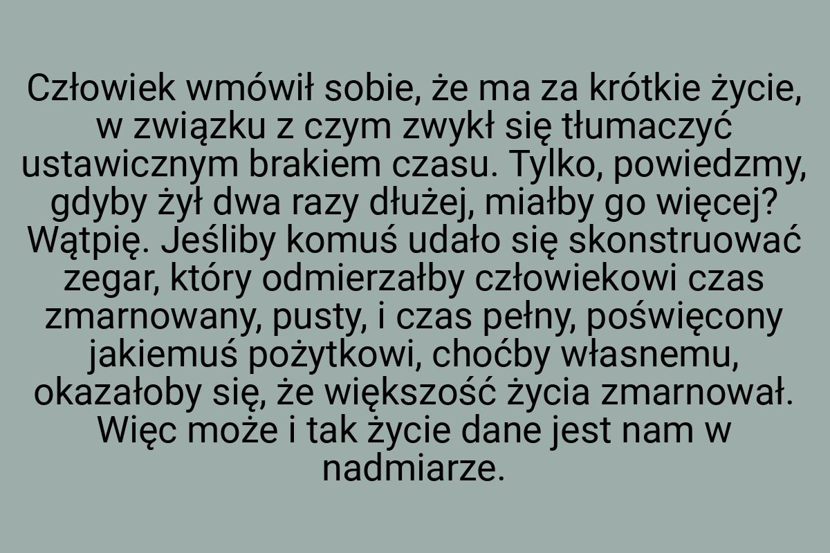 Człowiek wmówił sobie, że ma za krótkie życie, w związku z