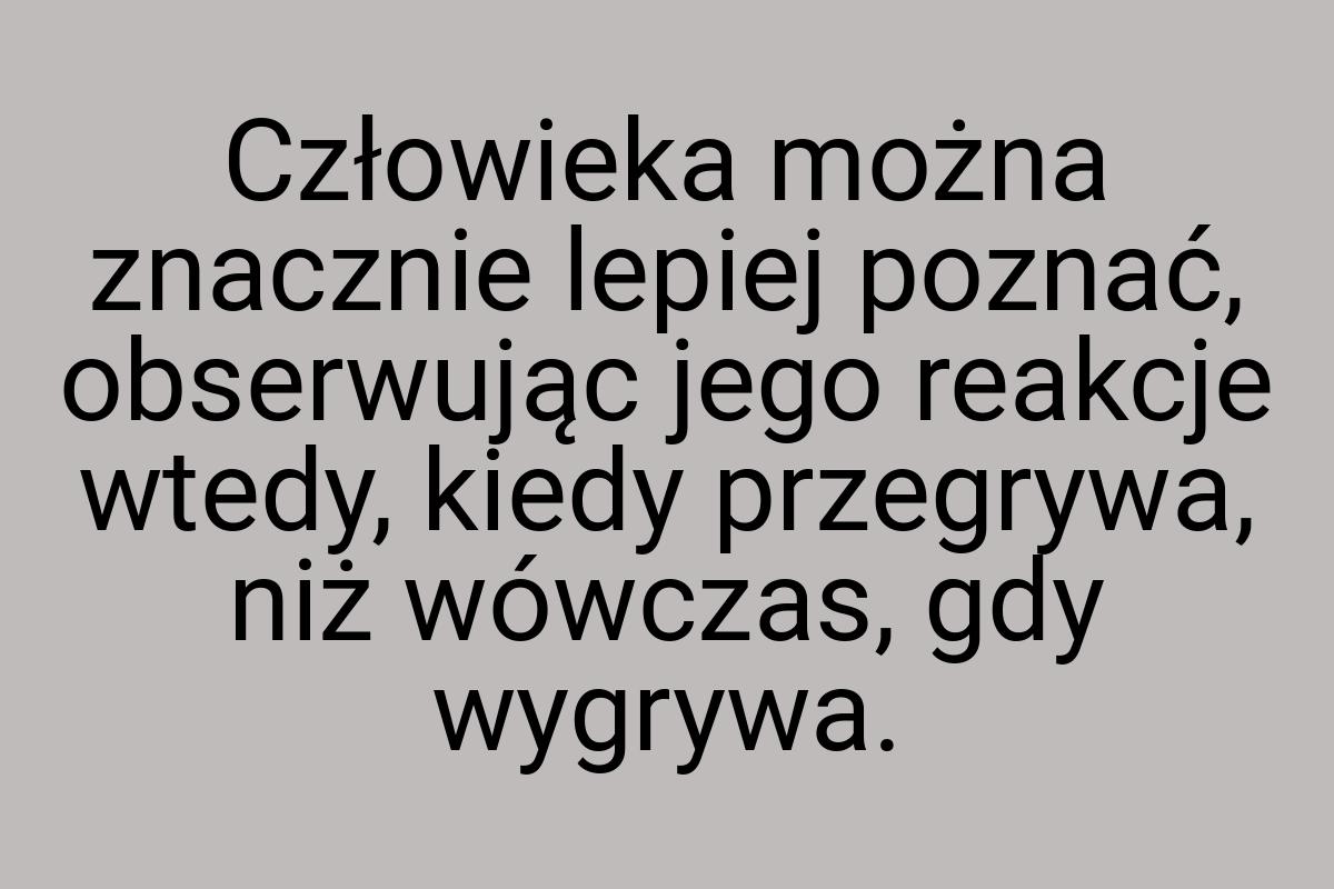 Człowieka można znacznie lepiej poznać, obserwując jego