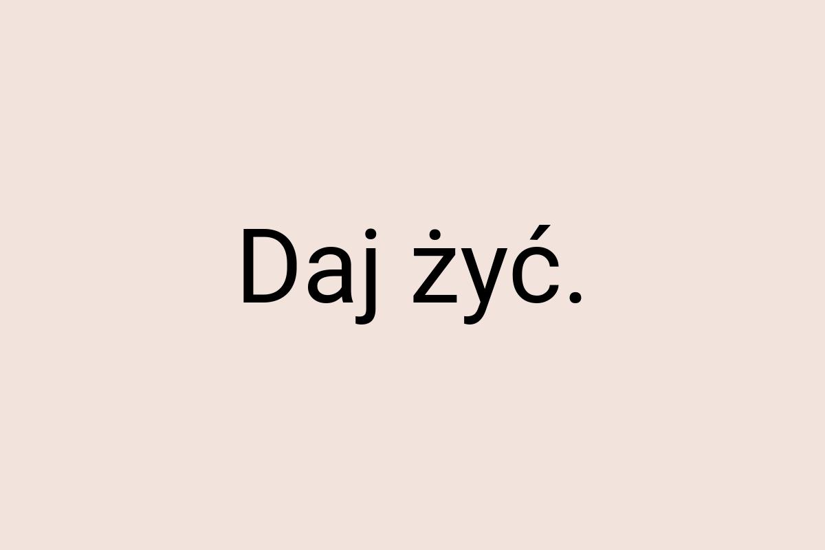 Daj żyć