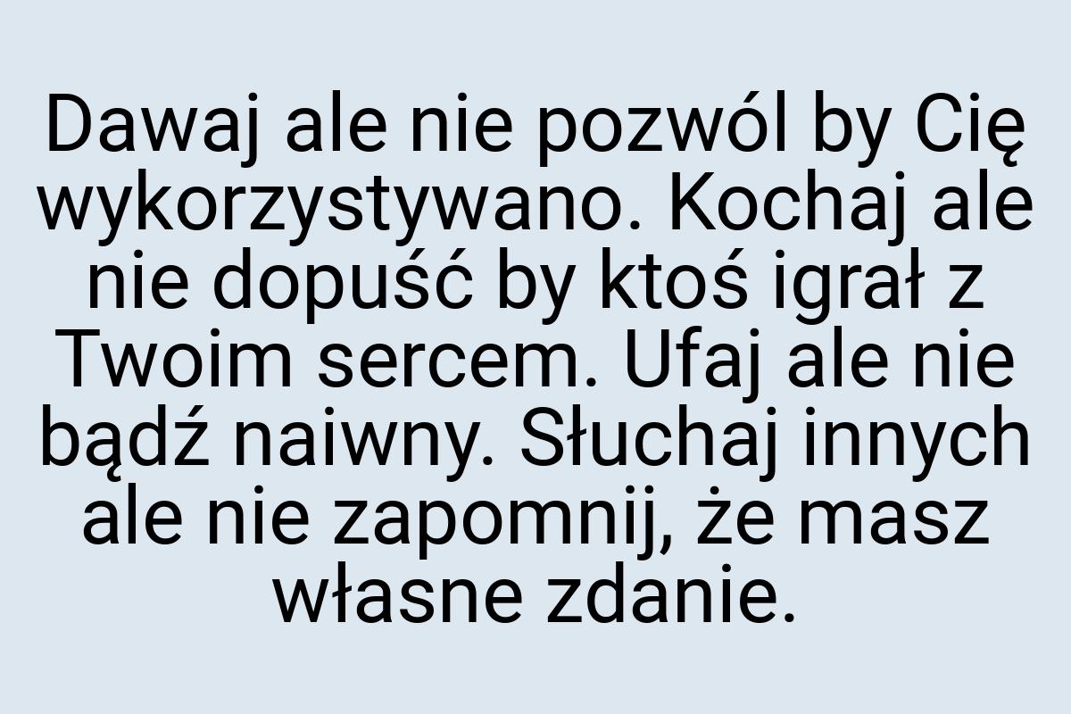 Dawaj ale nie pozwól by Cię wykorzystywano. Kochaj ale nie