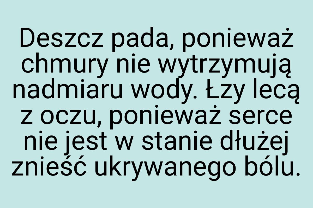 Deszcz pada, ponieważ chmury nie wytrzymują nadmiaru wody