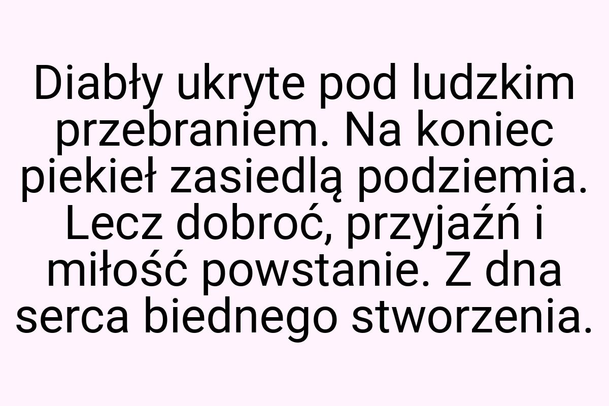 Diabły ukryte pod ludzkim przebraniem. Na koniec piekieł