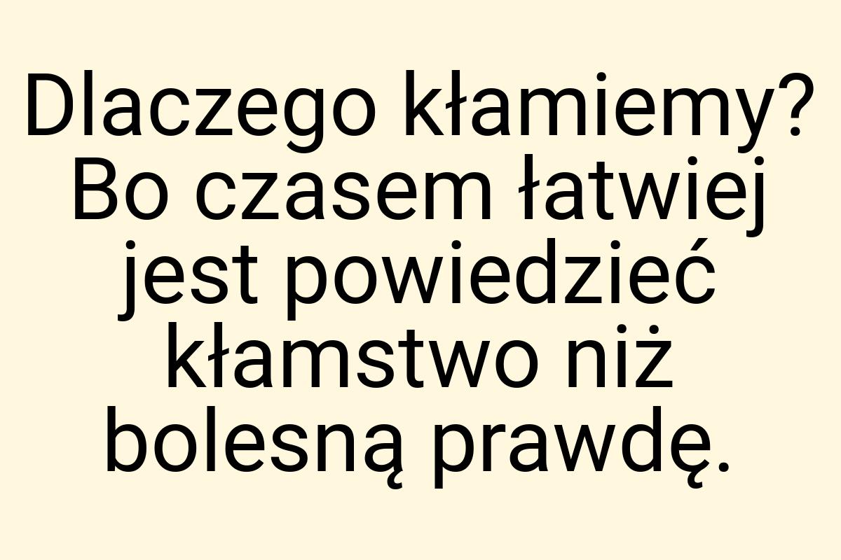 Dlaczego kłamiemy? Bo czasem łatwiej jest powiedzieć