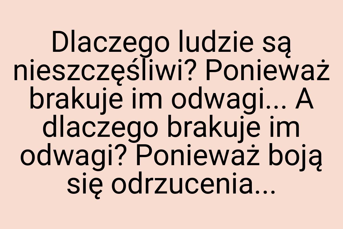 Dlaczego ludzie są nieszczęśliwi? Ponieważ brakuje im