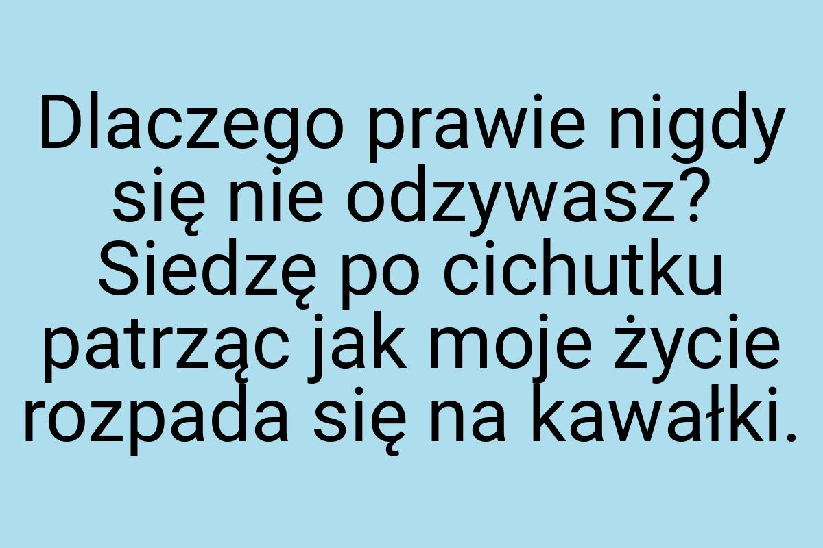 Dlaczego prawie nigdy się nie odzywasz? Siedzę po cichutku