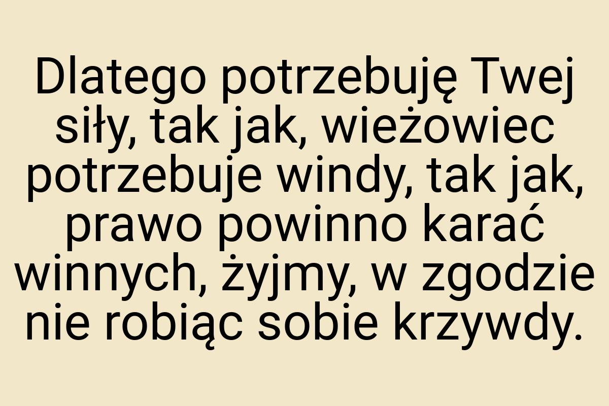 Dlatego potrzebuję Twej siły, tak jak, wieżowiec potrzebuje