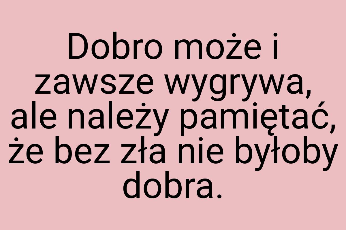 Dobro może i zawsze wygrywa, ale należy pamiętać, że bez