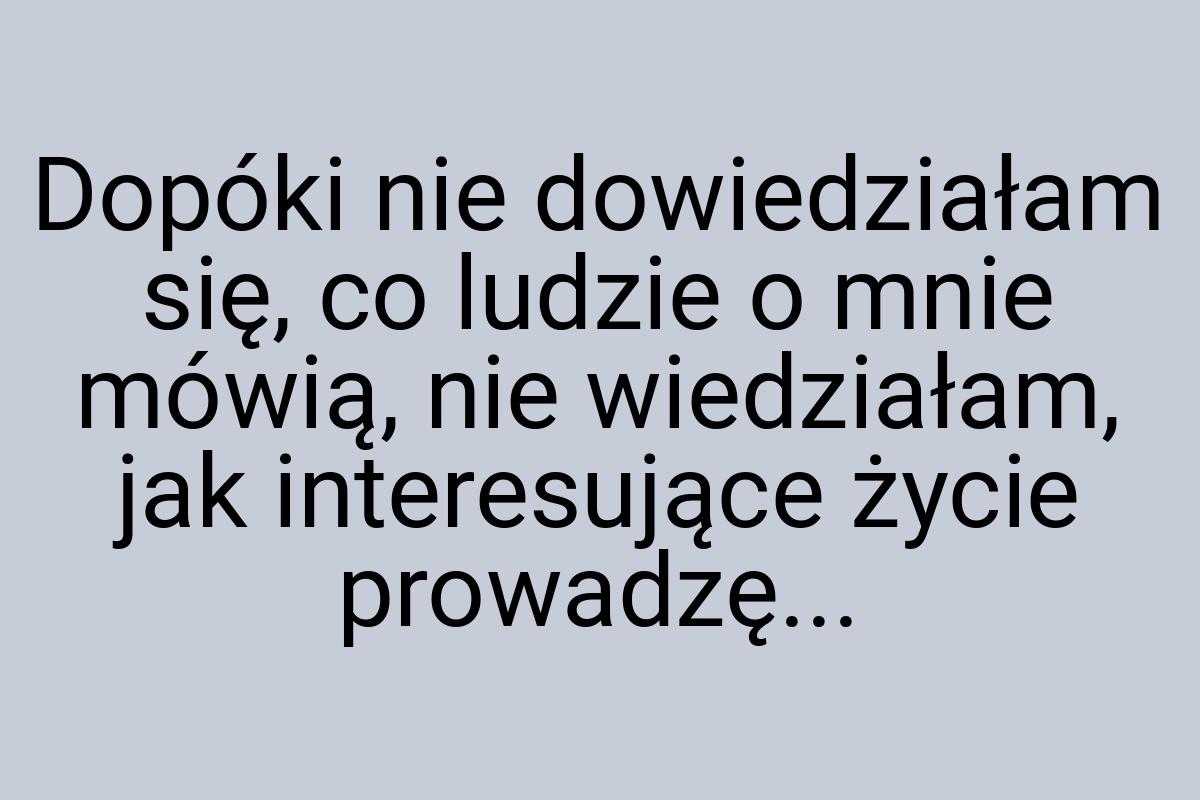 Dopóki nie dowiedziałam się, co ludzie o mnie mówią, nie