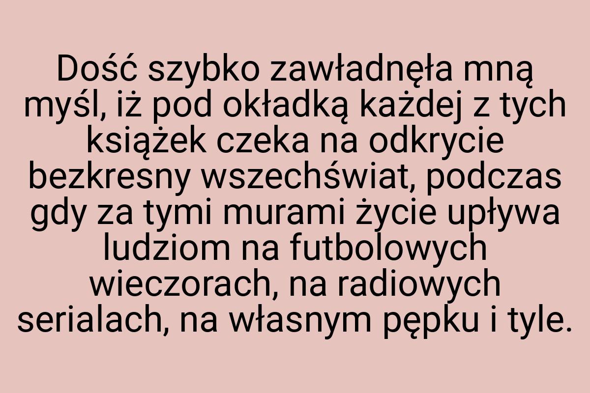 Dość szybko zawładnęła mną myśl, iż pod okładką każdej z