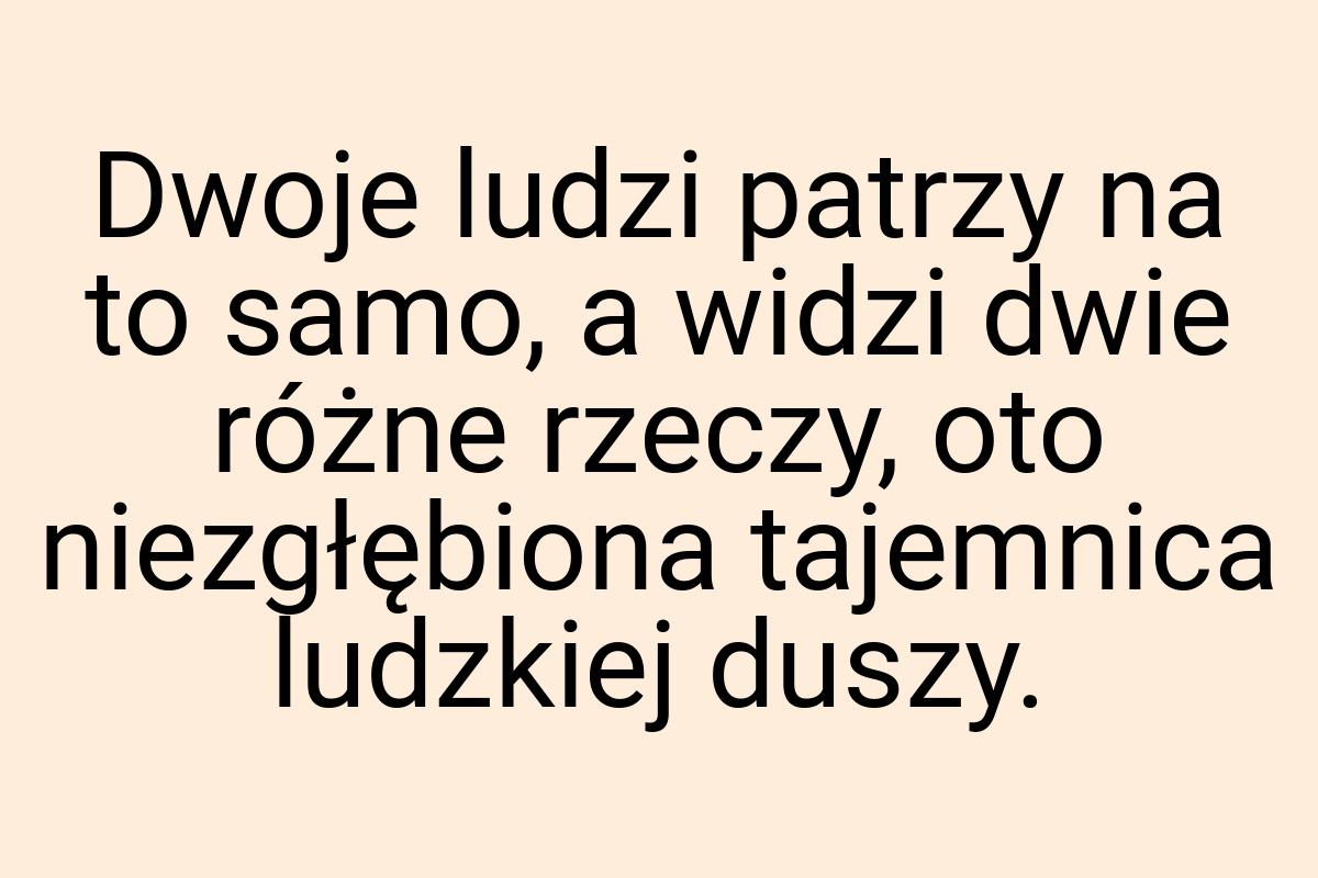 Dwoje ludzi patrzy na to samo, a widzi dwie różne rzeczy