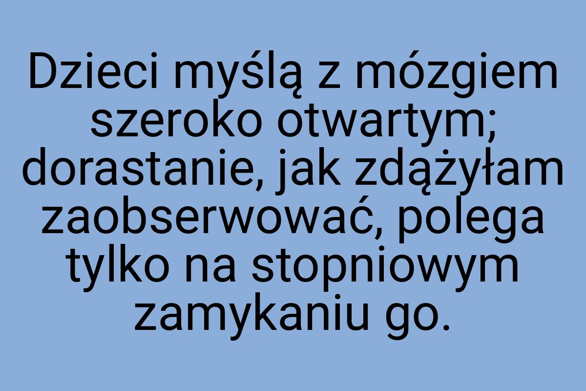 Dzieci myślą z mózgiem szeroko otwartym; dorastanie, jak