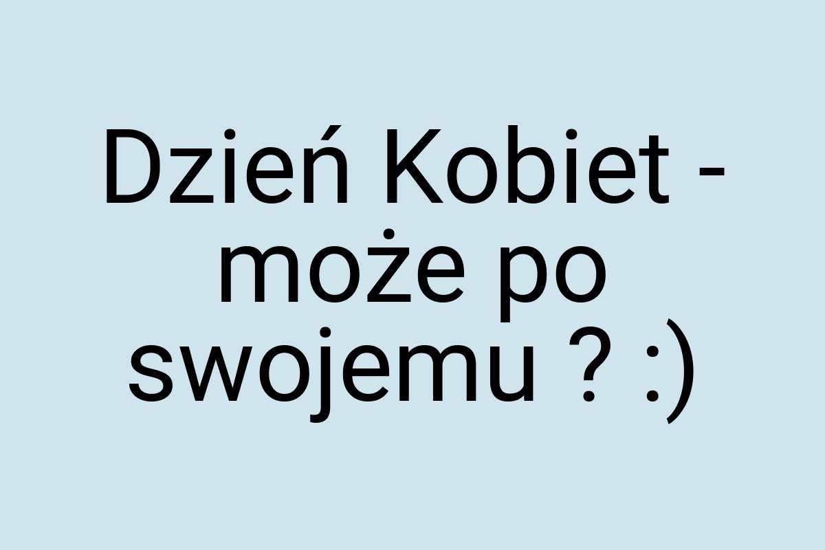 Dzień Kobiet - może po swojemu